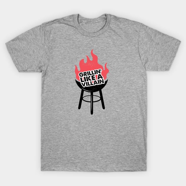 Grillin Like A Villain... T-Shirt by idesign1